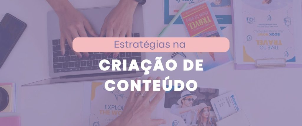 Estratégia na criação de conteúdo: o que é e como colocar em prática